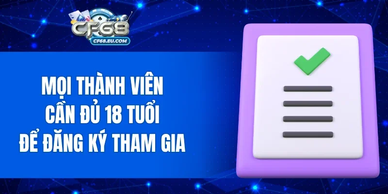 Mọi thành viên cần đủ 18 tuổi để đăng ký tham gia